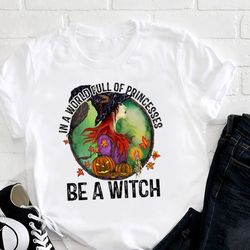 in a world full of princess be a witch pumpkins shirt, halloween shirt, spooky season shirt, halloween gift shirt for wo