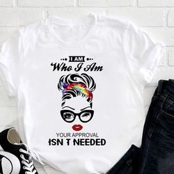 messy bun unisex t-shirt, i am who i am your approval isnt needed hippie sign shirt, hippie soul shirt, women gift shirt