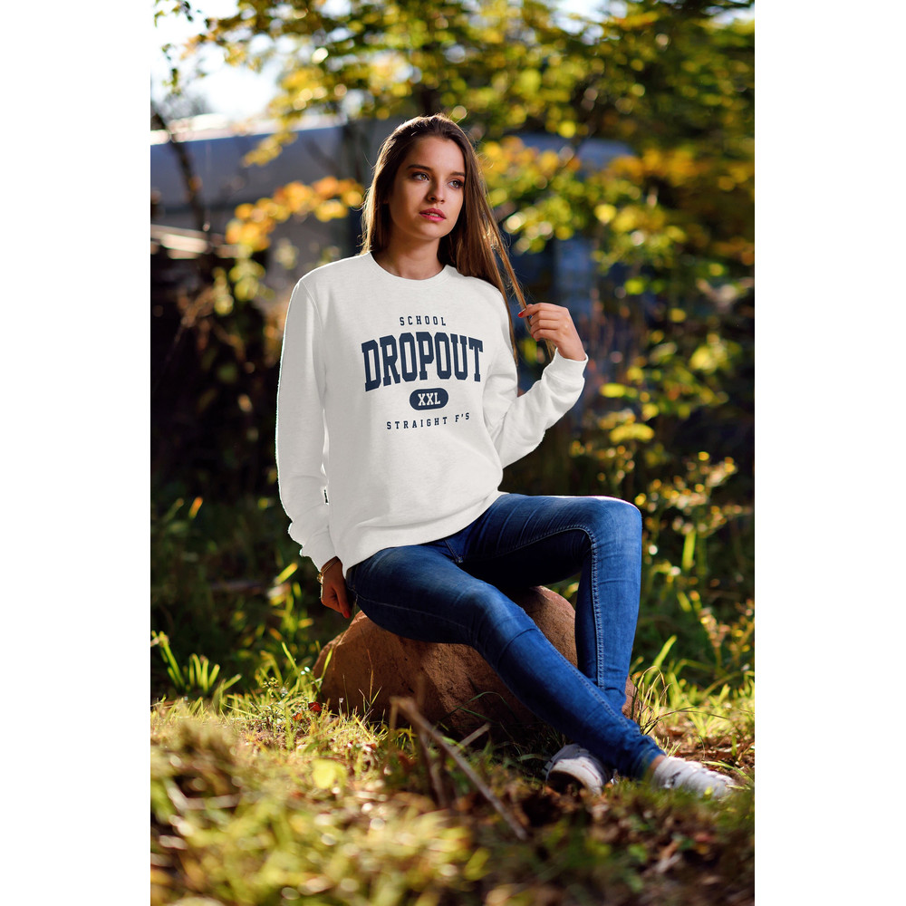 School Dropout Sweatshirt Funny College Sweatshirt Funny High School Sweatshirt Funny School Sweatshirt 2.jpg