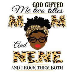 God Gifted Me Two Titles Mom And Nene Black Mom Svg, Mothers Day Svg, Black Mom Svg, Black Nene Svg, Mom And Nene Svg, M