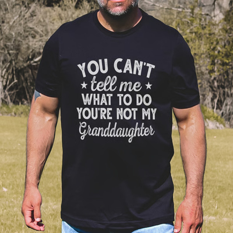 You Can't Tell Me What To Do You're Not My Granddaughter Tee1.jpg