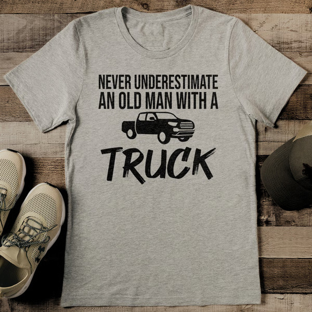 Never Underestimate An Old Man With A Truck Tee grey.jpg