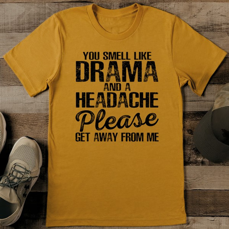 You Smell Like Drama And A Headache Tee2_11zon.jpg
