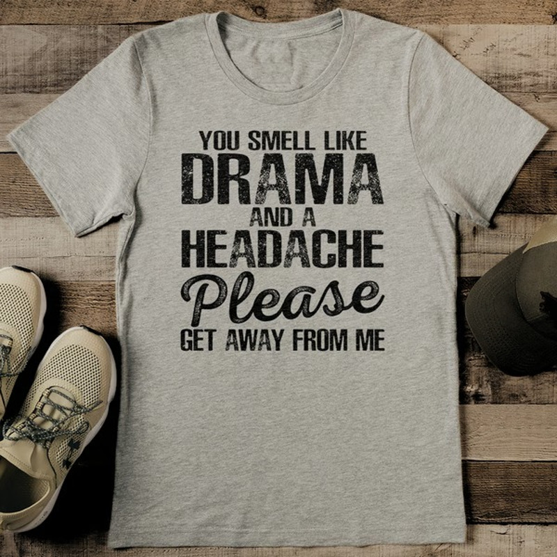 You Smell Like Drama And A Headache Tee3_11zon.jpg