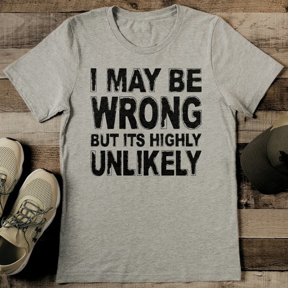 I May Be Wrong But Its Highly Unlikely Tee11_11zon.jpg