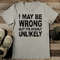 I May Be Wrong But Its Highly Unlikely Tee11_11zon.jpg