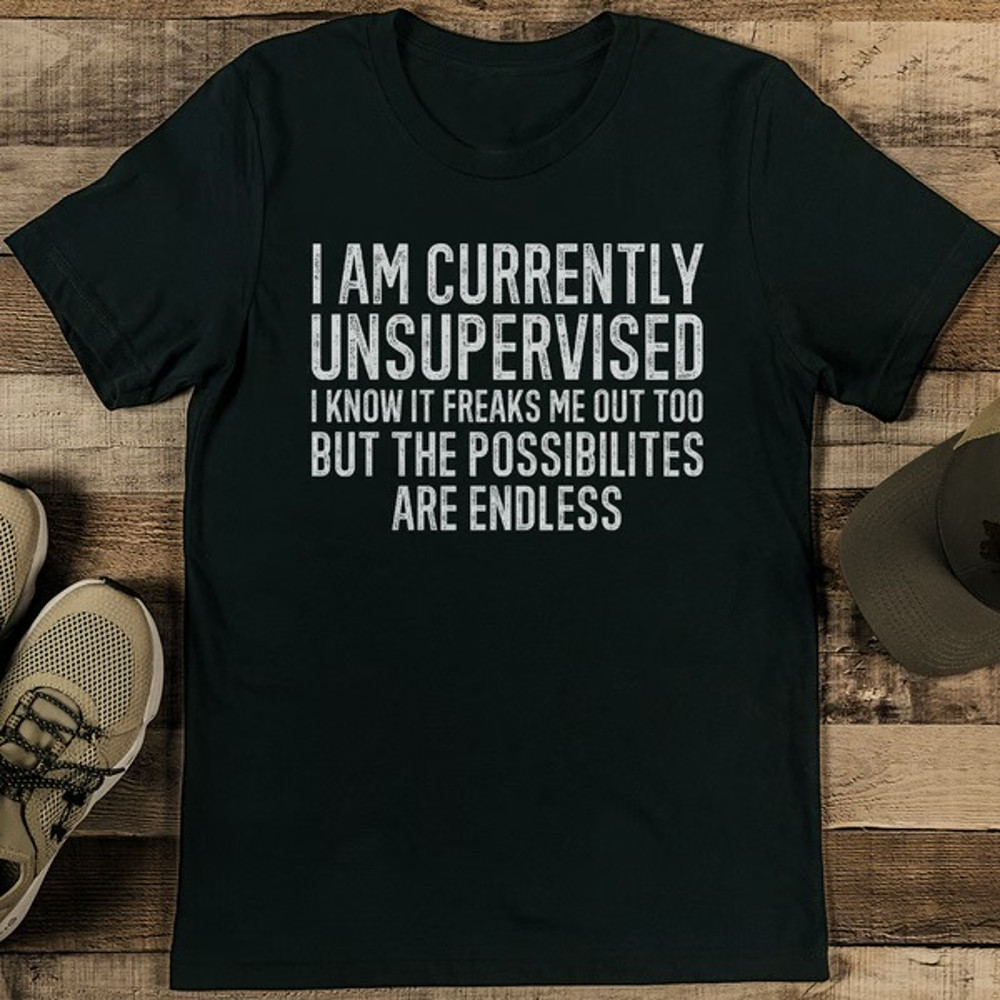 I Am Currently Unsupervised I Know It Freaks Me Out Too Tee_11zon.jpg