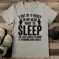 3 out of 4 voices in my head want to sleep tee