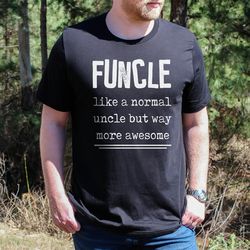 funcle like a normal uncle but way more awesome tee