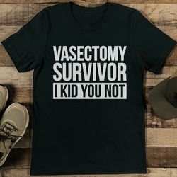 vasectomy survivor i kid you not tee