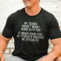 my silence doesn't mean i agree with you tee