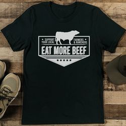 support your local farmers & ranchers eat more beef tee