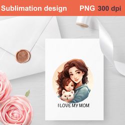 I love my mom sublimation|Mother's Day