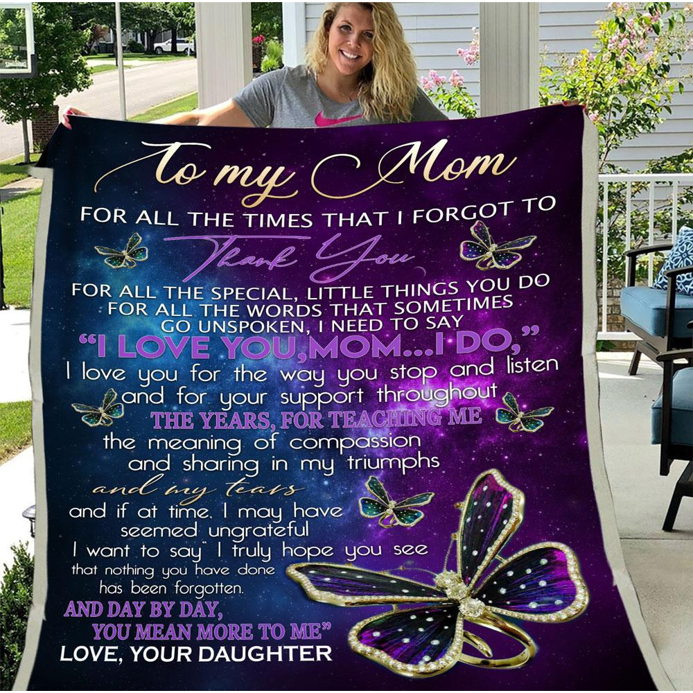 To My Mom Blanket For All The Times That I Forgot To Thank You Butterfly Fleece Blanket, Special Gift For Your Mom 1.jpg