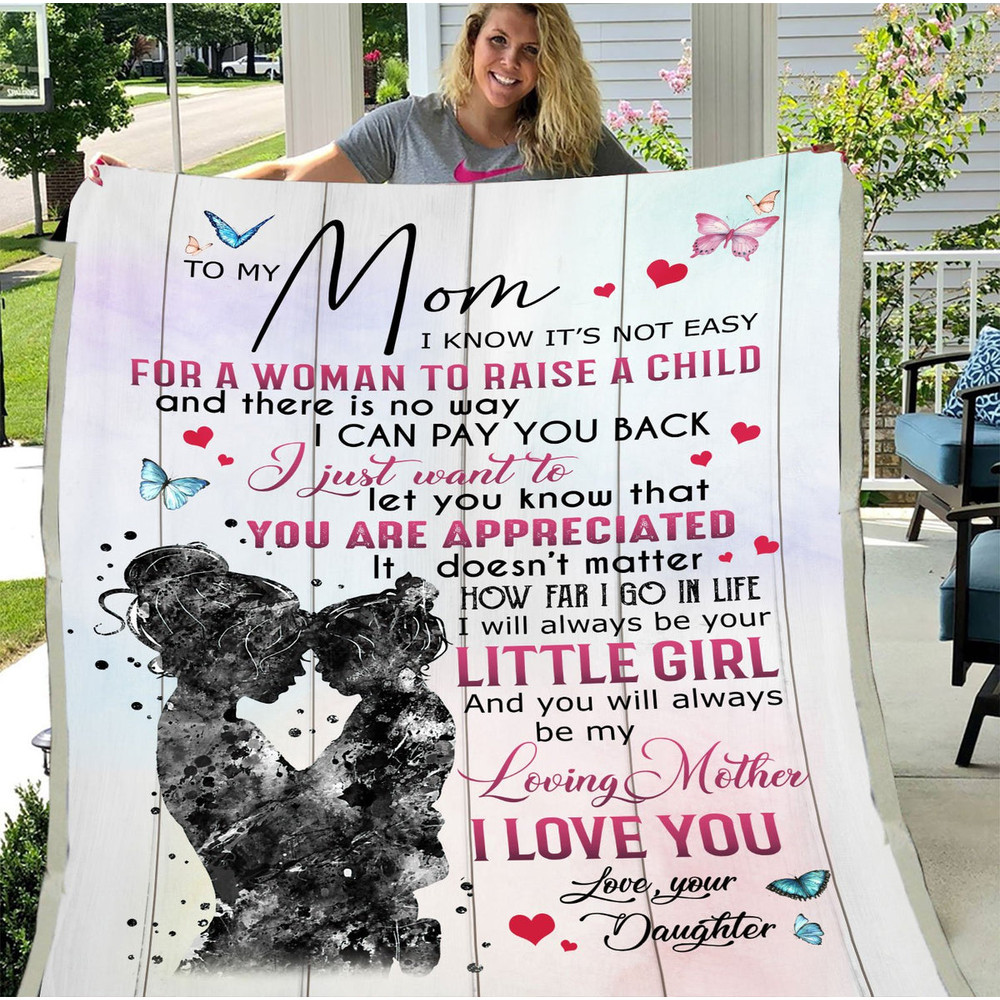 To My Mom Blanket, Gift For Mother's Day, I Know It's Not Easy For A Woman Fleece Blanket, Mom And Daughter Blanket 1.jpg