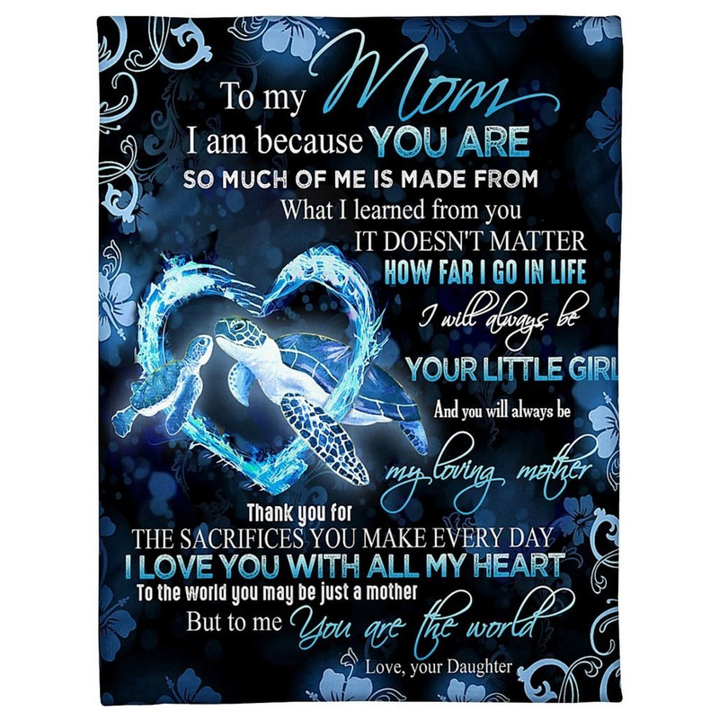 To My Mom I Will Always Be Your Little Girl And You Are Always Be My Loving Mother Turtle Fleece Blanket 1.jpg
