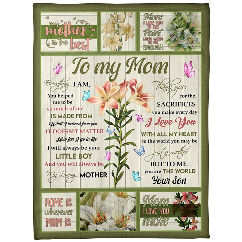 To My Mom, Everything I Am You Helped Me To Be, Thank You For The Sacrifices Fleece Blanket 1.jpg