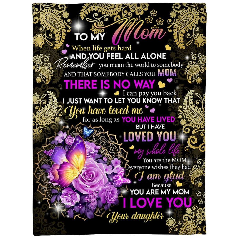 To My Mom, When Life Gets Hard And You Feel All Alone Fleece Blanket 1.jpg