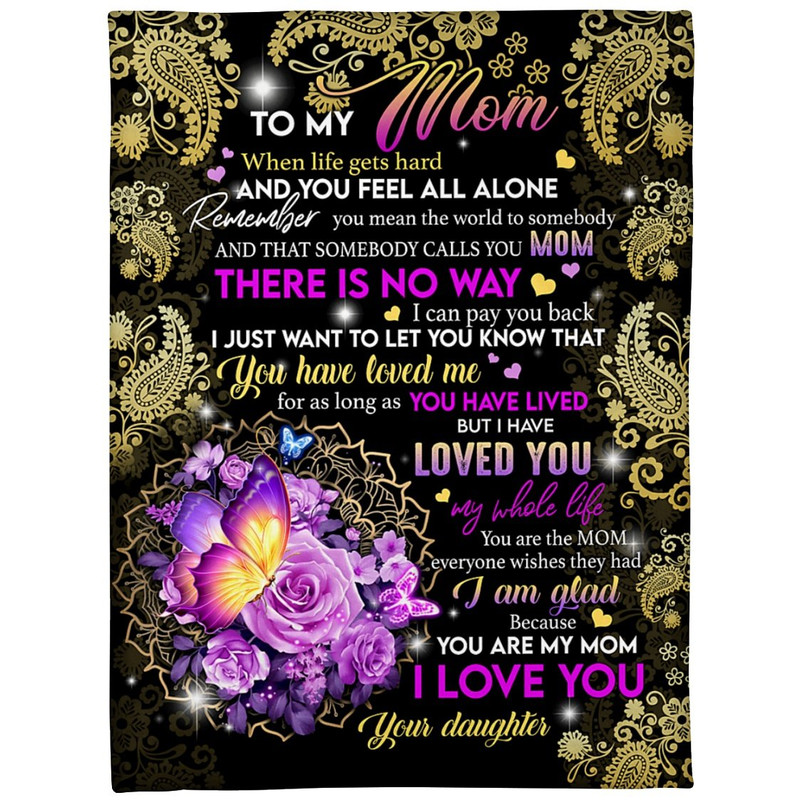 To My Mom, When Life Gets Hard And You Feel All Alone Fleece Blanket 1.jpg