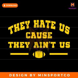 they hate us cause they aint us svg