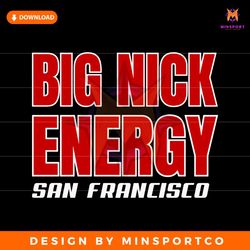 Nick Bosa Big Nick Energy San Francisco SVG