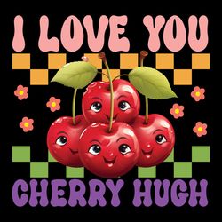 I Love You Cherry Hugh PNG, Cute Valentines Shirt, Cherry Valentine Day PNG, Love Cherry Much png, Sublimation