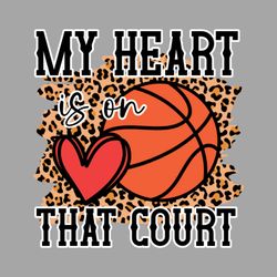 My heart is on that court png sublimation design dowload, sport png, Basketball ball png, Basketball sport png