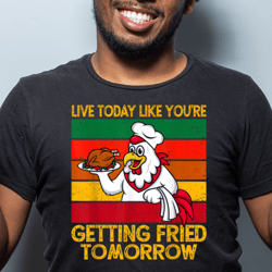 Live Today Like Fried Tomorrow PNG | Chicken, Rooster, Whimsical, Snarky, Snark, Funny | Download | Instant Download