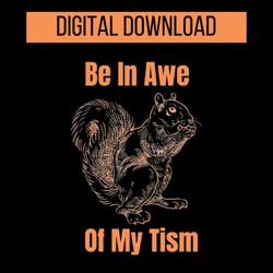 Be In Awe Of My Tism Digital download files in PNG, PDF, JPG and SVG