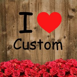 I Love Custom Svg,Personalized I Love Custom Svg, I Heart Custom Sweater Text, Custom Valentines Day Gift