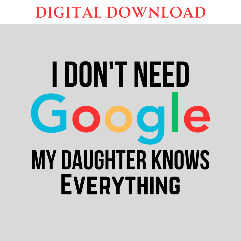 I Dont Need Google My Daughter Knows Everything Family Svg Cut File Png Funny SVG Family Svg Daughter Svg 0