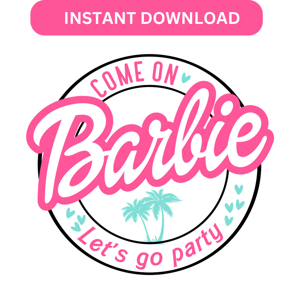 Come On Barbie Lets Go Party SVG Digital Download Cricut Svg 1
