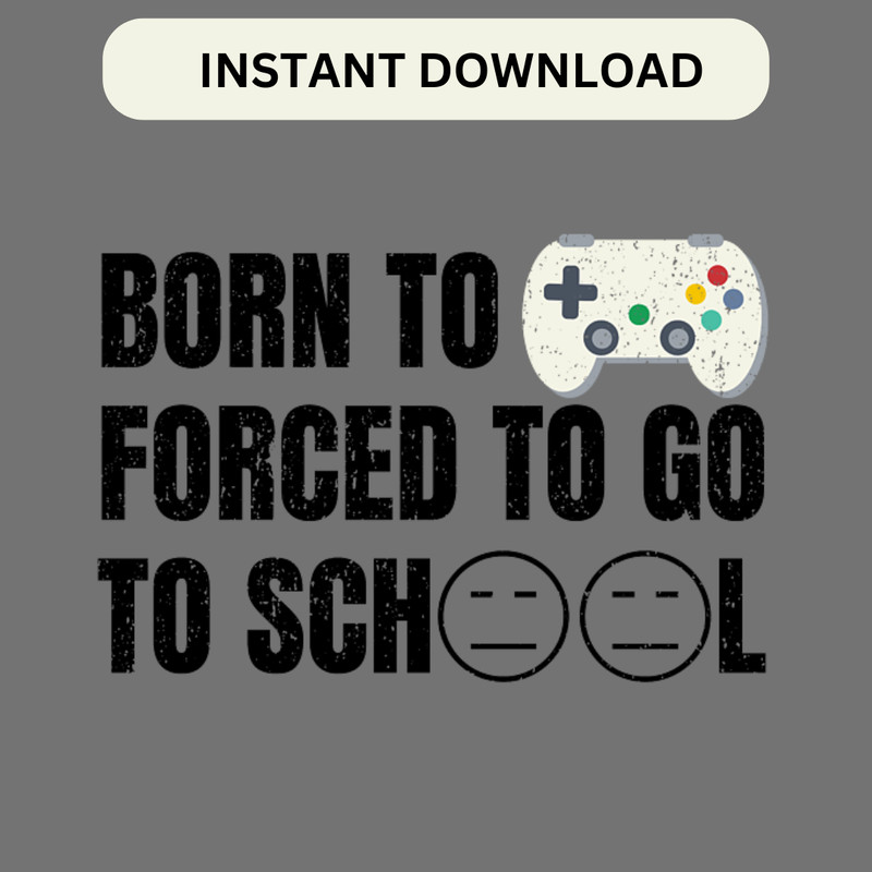 Born To Game Forced To Go To School Colourfull Gamer Png For Shirt Game Valentine Designs 1