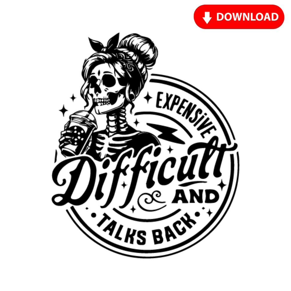 Expensive Difficult And Talks Back Svg Mom Skeleton Png Trendy Skull Svg Funny Sarcastic Svg File F 1