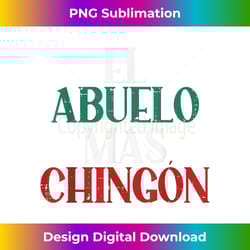 el abuelo mas chingon mexican spanish grandpa fathers day - futuristic png sublimation file - tailor-made for sublimation craftsmanship