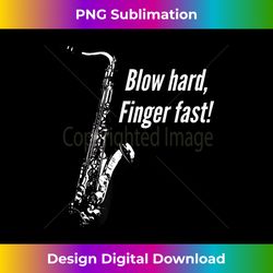 Blow hard, finger fast funny Saxophone Marching Band - Sleek Sublimation PNG Download - Striking & Memorable Impressions