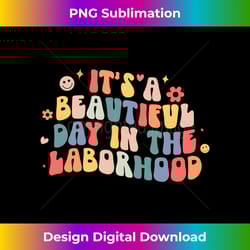 it's a beautiful day in the laborhood l&d nurse nursing - sleek sublimation png download - striking & memorable impressions