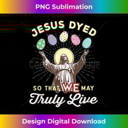 jesus died we live dyed dying easter egg pun funny easter - minimalist sublimation digital file - ideal for imaginative endeavors