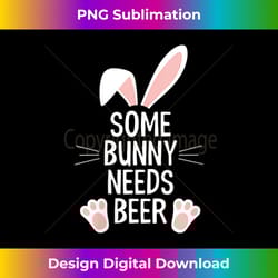 s some bunny needs beer - eco-friendly sublimation png download - ideal for imaginative endeavors