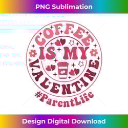 parent coffee is my valentine's day heart funny coffee lover - sublimation-optimized png file - ideal for imaginative endeavors