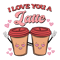 0401241070-i-love-you-a-latte-happy-valentine-svg-0401241070png.png