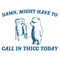 0501241108-damn-might-have-to-call-in-thicc-today-svg-0501241108png.png