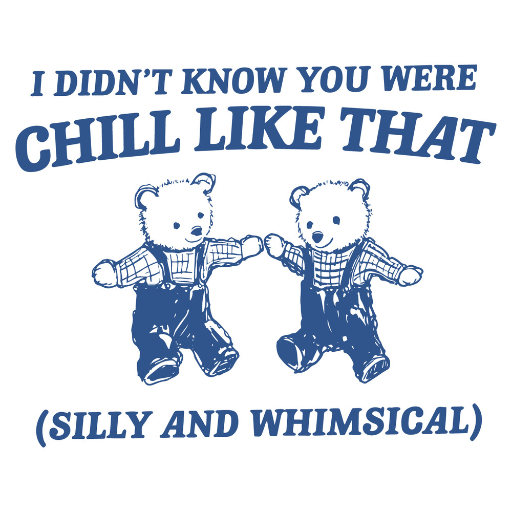 1501241014-I-Didnt-Know-You-Were-Chill-Like-That-Svg-1501241014png.png