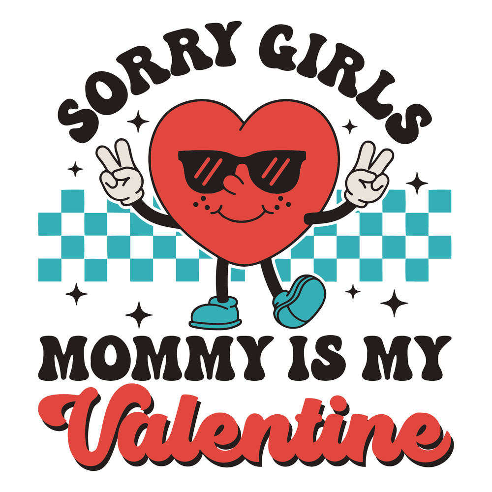 1501241060-Sorry-Girls-Mommy-Is-My-Valentine-Svg-1501241060png.png