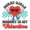 1501241060-Sorry-Girls-Mommy-Is-My-Valentine-Svg-1501241060png.png