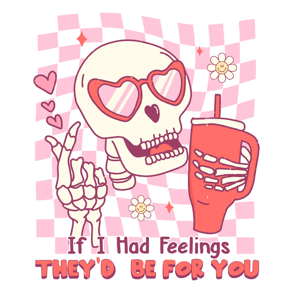 0601241047-if-i-had-feelings-they-would-be-for-you-skeleton-svg-0601241047png.png