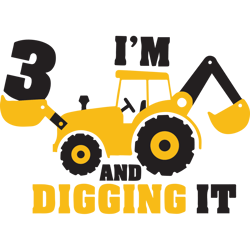 im 3 and digging it svg construction svg 3rd birthday svg excavator svg boys birthday shirt svg silhouette cricut