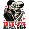 0801241082-funny-skeleton-true-love-never-dies-svg-0801241082png.png
