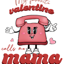 my favorite valentine calls me mama telephone png