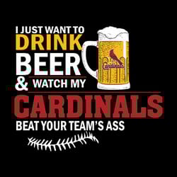 i just want to drink beer watch my cardinals beat your teams ass svg